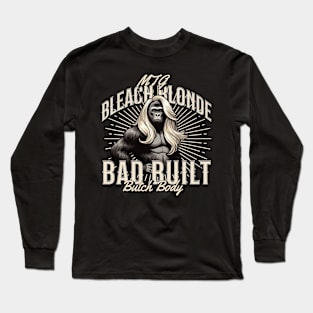 Bleach Blonde Bad Built Butch Body Long Sleeve T-Shirt